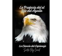 La Profecía del el Ojo del Águila: La Ciencia del Espionaje