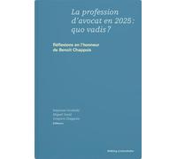 La profession d’avocat en 2025 : quo vadis ?: Réflexions en l’honneur de Benoît Chappuis (Festschriften)