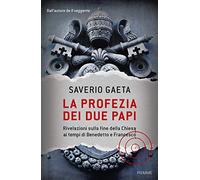 La profezia dei due papi. Rivelazioni sulla fine della Chiesa ai tempi di Benedetto e Francesco