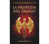 La Profezia del Drago (Il Ciclo dei Guerrieri del Sole)