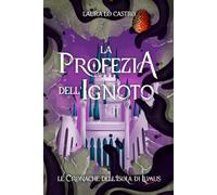 La profezia dell'Ignoto: Le Cronache dell'Isola di Lumus