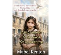 La promesa de la chica del workhouse: Una historia de valentía, de crueldad y de bondad que triunfa. (Romances Victorianos de Mabel Kenton)