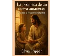 La promesa de un nuevo amanecer: Cuando la fe sostiene el alma