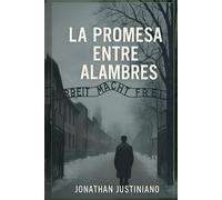 La Promesa Entre Alambres: Una historia de esperanza entre el horror de la guerra