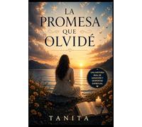 La promesa que olvidé: Una historia real de sanación y despertar espiritual