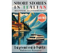 La promessa di Dante - Short Stories in Italian from Upper Beginners to Intermediate Level (Graded Italian reader, A2 to B2 CEFR): Progress Your Italian with Reading and Grow Your Vocabulary with Ease