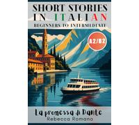 La promessa di Dante - Short Stories in Italian from Upper Beginners to Intermediate Level (Graded Italian reader, A2 to B2 CEFR): Progress Your Italian with Reading and Grow Your Vocabulary with Ease
