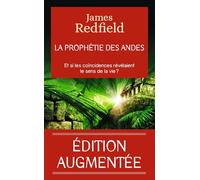 La prophétie des Andes: Et si les coincidences révélaient le sens de la vie ?-Édition augmentée d'un chapitre inédit
