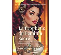 La prophetie du féminin sacré: L'histoire vraie d'Isara : d'une vie ordinaire à une existence extraordinaire
