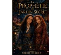 La Prophétie du Jardin Secret: Tome 1