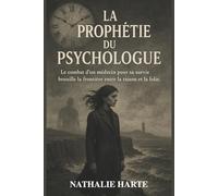 La Prophétie du Psychologue: Le combat d’un médecin pour sa survie brouille la frontière entre la raison et la folie.