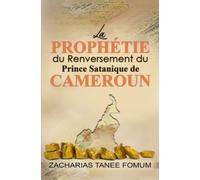 La Prophétie du Renversement du Prince Satanique du Cameroun (Le Renversement des Principautes)