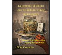 La propina: el dinero que no debería existir (pero existe): Ensayo crítico sobre culpa, poder y moral cotidiana