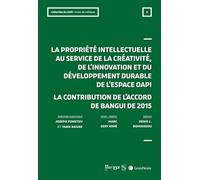 La propriété intellectuelle au service de la créativité et du développement de l'espace OAPI: défis et enjeux de l'Accord de Bangui de 2015 : Actes de colloque n.6