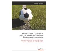 La Protección de los Derechos de Uso de Imagen de Futbolistas Profesionales Ecuatorianos: Desde un Contexto de Normativa de Propiedad Intelectual del Ecuador