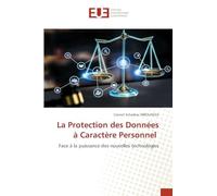 La Protection des Données à Caractère Personnel: Face à la puissance des nouvelles technologies