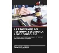 La Protezione Dei Testimoni Secondo La Legge Congolese: Critica e prospettiva della protezione dei testimoni nel diritto positivo congolese