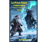 La Prova Finale di Babbo Natale Un’Avventura tra Coraggio Mistero e Magia: Libri e Storie di natale Fantasy Middle Grade Coming-Of-Age Azione e ... 10 11 12 13 14 15 anni (Il Natale Scomparso)