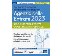 La prova oggettiva attitudinale nei Concorsi per Funzionari Agenzia delle Entrate: Nozioni teoriche e 3.500 Quesiti ufficiali commentati per la prova oggettiva attitudinale (P&C)