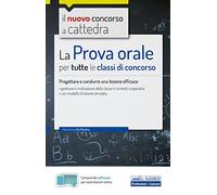 La Prova orale per tutte le classi di concorso: Progettare e condurre una lezione efficace: • gestione e motivazione della classe in contesti cooperativi • con modello di lezione simulata (P & C)