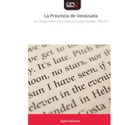 La Provincia de Venezuela: En el Tiempo Històrico de la Guerra de Sucesiòn Española, 1700-1715