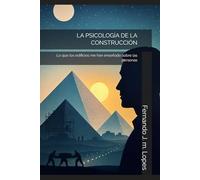 LA PSICOLOGÍA DE LA CONSTRUCCIÓN: Lo que los edificios me han enseñado sobre las personas