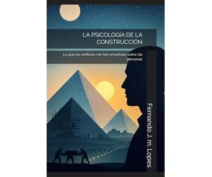 LA PSICOLOGÍA DE LA CONSTRUCCIÓN: Lo que los edificios me han enseñado sobre las personas