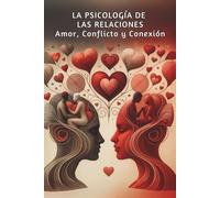 La Psicología de las Relaciones: Amor, Conflicto y Conexión