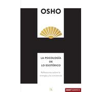 La psicología de lo esotérico: Reflexiones sobre la energía y la conciencia: 4 (Osho Classics)