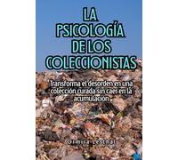 La psicología de los coleccionistas: Transforma el desorden en una colección curada sin caer en la acumulación