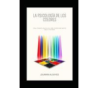 La psicología de los colores: Una puerta hacia el ser interior según Max Lüscher (Colección en español de Jouman Alsayed)