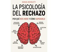 La Psicología del Rechazo: Por Qué Nos Hiere y Cómo Superarlo