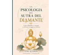 La psicologia del Sutra del Diamante: Come il Buddha ti insegna a coltivare la saggezza interiore