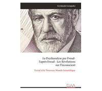 La Psychanalyse par Freud- l'après Freud - Les Révélations sur l'Inconscient: Freud et le Nouveau Monde Scientifique
