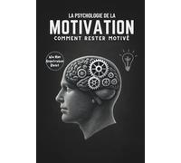 La Psychologie de la Motivation : Comment Rester Motivé