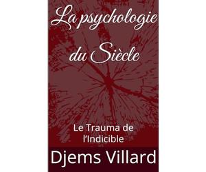 La psychologie du Siècle: Le Trauma de l'Indicible