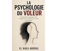 La Psychologie Du Voleur: Comprendre le passage à l’acte, l’impact sur les victimes et les voies de réparation
