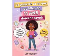 LA PUBERTÉ ET CE QUE LES FILLES DE 11 ANS DOIVENT SAVOIR: Corps, émotions, relations et confiance en soi - le grand guide illustré en couleurs avec quiz d'auto-évaluation final (Collection Mon Cap)