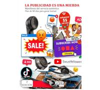 La publicidad es una mierda: El manifiesto del servicio auténtico y el plan de 90 días para ganar lealtad