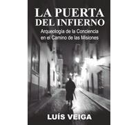 La Puerta del Infierno: Arqueología de la Conciencia en el Camino de las Misiones