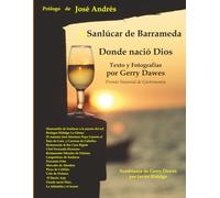 La puesta del sol en mi copa: Sanlúcar de Barrameda, Donde nació Dios: Prólogo por José Andrés