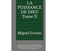 LA PUISSANCE DE DIEU Tome II: Explication de l'œuvre "Quaestiones Disputatae de Potentia Dei" de Saint Thomas d'Aquin: Question II (La Sagesse thomiste : Réflexions sur la Puissance de Dieu)