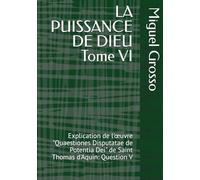 LA PUISSANCE DE DIEU Tome VI: Explication de l'œuvre "Quaestiones Disputatae de Potentia Dei" de Saint Thomas d'Aquin: Question V (La Sagesse thomiste : Réflexions sur la Puissance de Dieu)