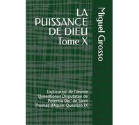 LA PUISSANCE DE DIEU Tome X: Explication de l'œuvre "Quaestiones Disputatae de Potentia Dei" de Saint Thomas d'Aquin: Question IX (La Sagesse thomiste : Réflexions sur la Puissance de Dieu)
