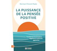 La puissance de la pensée positive: Transformer les émotions négatives en attitudes gagnantes