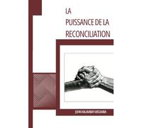 LA PUISSANCE DE LA RECONCILIATION: Si le conflit, la division et la séparation produisent la mort, la réconciliation, elle produit la vie