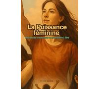 La puissance féminine : Deviens la femme que tu es destinée à être