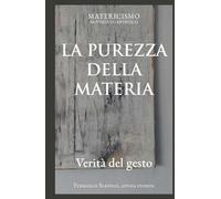 LA PUREZZA DELLA MATERIA: Verità del gesto