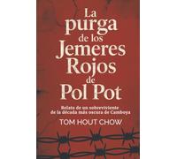 La purga de los Jemeres Rojos de Pol Pot: Relato de un sobreviviente de la década más oscura de Camboya