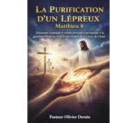 La purification d’un lépreux: DÉCOUVREZ COMMENT 4 VERSETS PEUVENT VOUS AMENER À LA GUÉRISON DIVINE AU TRAVERS DES RÉALITÉS DE LA CROIX DE CHRIST
